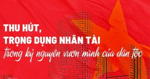 Để chủ trương thu hút và trọng dụng nhân tài sớm đi vào cuộc sống