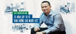 BÁC SĨ NGUYỄN ĐỨC MINH - TỔNG GIÁM ĐỐC NUTRICARE: 25 NĂM SUY TƯ VỀ "DINH DƯỠNG CHO NGƯỜI VIỆT"